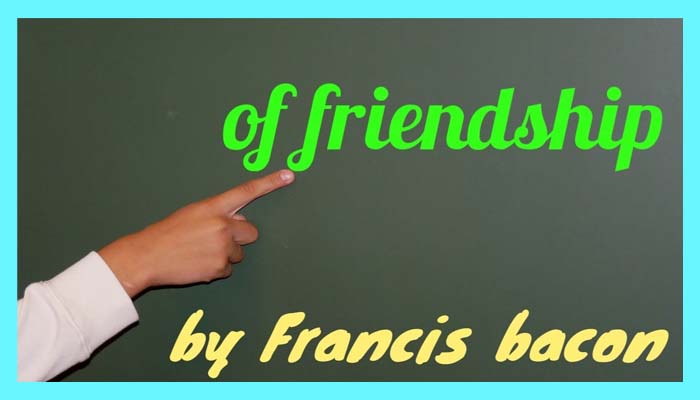 Of Friendship Summary and Analysis by Francis Bacon